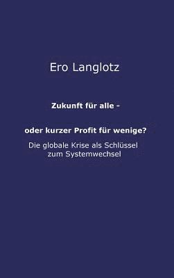 bokomslag Zukunft für alle - oder kurzer Profit für wenige?: Machtmissbrauch Auf Kosten Des Gemeinwohls-Die Ursache Der Globalen Krisen?