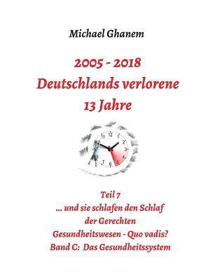 bokomslag Deutschlands verlorene 13 Jahre: Teil 7 Gesundheitswesen - Quo vadis? Band C: Das Gesundheitssystem