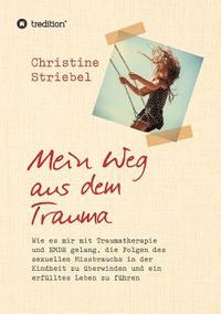 bokomslag Mein Weg aus dem Trauma: Wie es mir mit Traumatherapie und EMDR gelang die Folgen des sexuellen Missbrauchs in der Kindheit zu überwinden und ein erfü