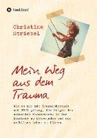 bokomslag Mein Weg aus dem Trauma: Wie es mir mit Traumatherapie und EMDR gelang die Folgen des sexuellen Missbrauchs in der Kindheit zu überwinden und ein erfü