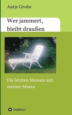 Antje Grube - Wer jammert, bleibt draußen, Häftad