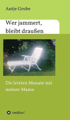 Antje Grube - Wer jammert, bleibt draußen, Inbunden