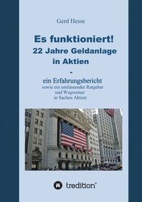 bokomslag Es funktioniert! Ein Erfahrungsbericht zur langfristigen Aktienanlage sowie ein Ratgeber und Wegweiser zur Geldanlage in Aktien!: 22 Jahre Geldanlage