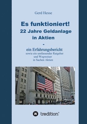 bokomslag Es funktioniert! Ein Erfahrungsbericht zur langfristigen Aktienanlage sowie ein Ratgeber und Wegweiser zur Geldanlage in Aktien!: 22 Jahre Geldanlage