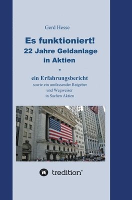 bokomslag Es funktioniert! Ein Erfahrungsbericht zur langfristigen Aktienanlage sowie ein Ratgeber und Wegweiser zur Geldanlage in Aktien!