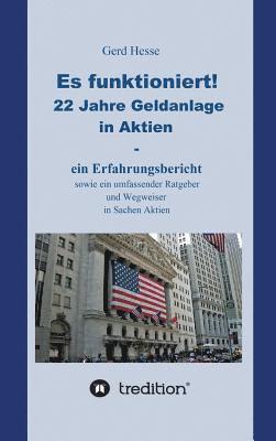 Es funktioniert! Ein Erfahrungsbericht zur langfristigen Aktienanlage sowie ein Ratgeber und Wegweiser zur Geldanlage in Aktien! 1