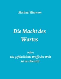 bokomslag Die Macht des Wortes oder: Die gefährlichste Waffe der Welt ist der Bleistift