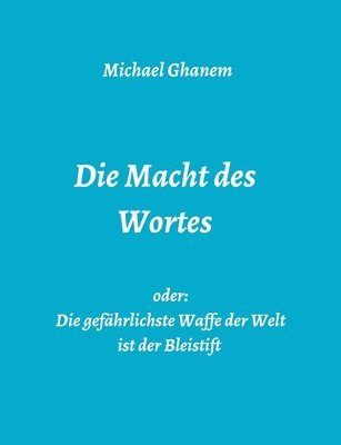 bokomslag Die Macht des Wortes oder: Die gefährlichste Waffe der Welt ist der Bleistift