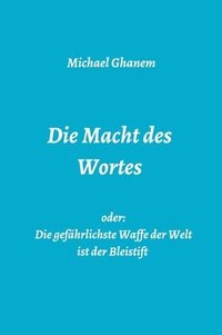 bokomslag Die Macht des Wortes oder: Die gefährlichste Waffe der Welt ist der Bleistift