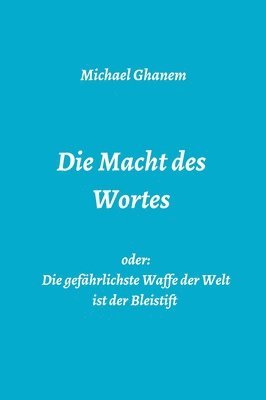 bokomslag Die Macht des Wortes oder: Die gefährlichste Waffe der Welt ist der Bleistift