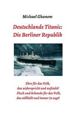 Deutschlands Titanic: Die Berliner Republik 1