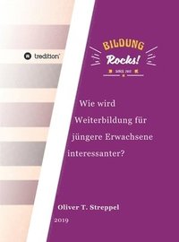 bokomslag Bildung Rocks: Wie wird Weiterbildung für jüngere Erwachsene interessanter?