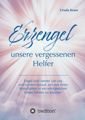 bokomslag Erzengel - unsere vergessenen Helfer: Engel sind immer um uns und warten darauf, uns mit ihren Botschaften in ein erfolgreiches Leben führen zu können