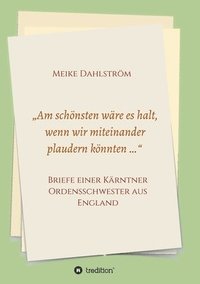 bokomslag 'Am schönsten wäre es halt, wenn wir miteinander plaudern könnten ...': Briefe einer Kärntner Ordensschwester aus England