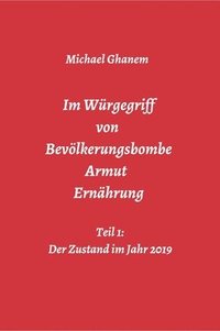 bokomslag Im Würgegriff von Bevölkerungsbombe - Armut - Ernährung: Teil 1: Der Zustand im Jahr 2019