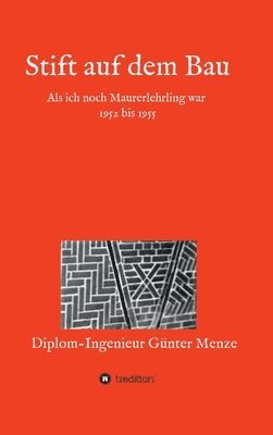 bokomslag Stift auf dem Bau: Als ich noch Maurerlehrling war 1952 bis 1955