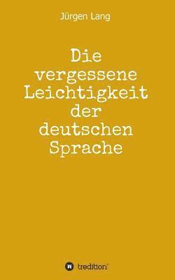 bokomslag Die vergessene Leichtigkeit der deutschen Sprache