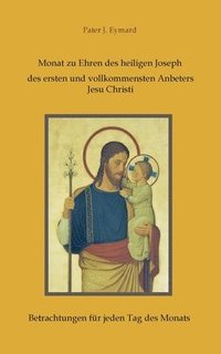 bokomslag Monat zu Ehren des heiligen Joseph, des ersten und vollkommensten Anbeters Jesu Christi.