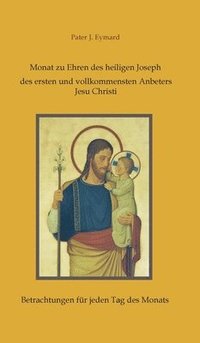 bokomslag Monat zu Ehren des heiligen Joseph, des ersten und vollkommensten Anbeters Jesu Christi.