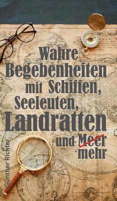 bokomslag Wahre Begebenheiten bei Schiffen, Seeleuten, Landratten und Meer