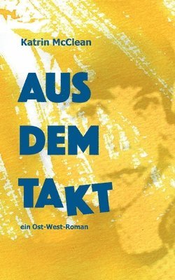 Aus dem Takt - ein Ost-West-Roman 1