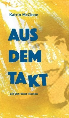 Aus dem Takt - ein Ost-West-Roman 1