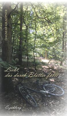 Dagmar Graupner - Licht, das durch Blätter fällt, Inbunden