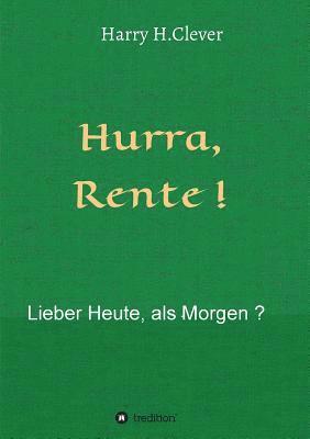 bokomslag Hurra Rente ! Lieber Heute, als Morgen !