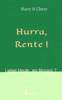 bokomslag Hurra Rente ! Lieber Heute, als Morgen !