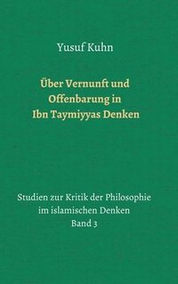 bokomslag Über Vernunft und Offenbarung in Ibn Taymiyyas Denken
