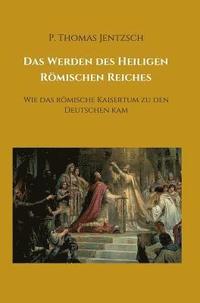 bokomslag Das Werden des Heiligen Römischen Reiches