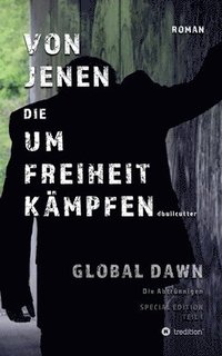 bokomslag VON JENEN DIE UM FREIHEIT KÄMPFEN - GLOBAL DAWN Die Abtrünnigen (SPECIAL EDITION)