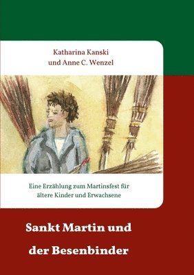 bokomslag Sankt Martin und der Besenbinder: Eine Erzählung zum Martinsfest für ältere Kinder und Erwachsene