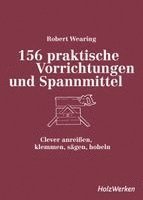 Robert Wearing - 156 praktische Vorrichtungen und Spannmittel, Inbunden
