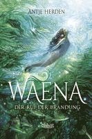 Antje Herden - Waena - Der Ruf der Brandung, Inbunden