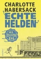 Charlotte Habersack - Echte Helden - Der Geisterzug, Inbunden