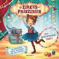bokomslag Die Zirkusprinzessin - Meine Geburtstagsparty. Mit Anleitungen, Spielen, Einladungen und Deko-Materialien