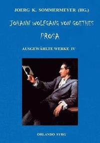 bokomslag Johann Wolfgang von Goethes Prosa. Ausgewhlte Werke IV
