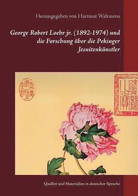 bokomslag George Robert Loehr jr. (1892-1974) und die Forschung über die Pekinger Jesuitenkünstler