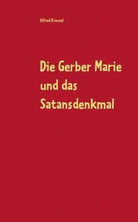 bokomslag Die Gerber Marie und das Satansdenkmal