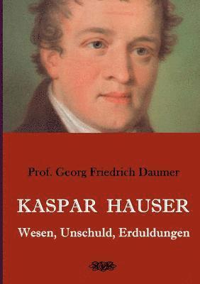 Kaspar Hauser - Wesen, Unschuld, Erduldungen 1