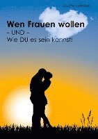 bokomslag Wen Frauen wollen - und - Wie du es sein kannst!