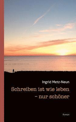 Ingrid Metz-Neun - Schreiben ist wie leben - nur schöner, Häftad