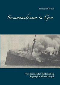 bokomslag Seemannsdrama in Goa - Vier brennende Schiffe und ein Superspion, den es nie gab