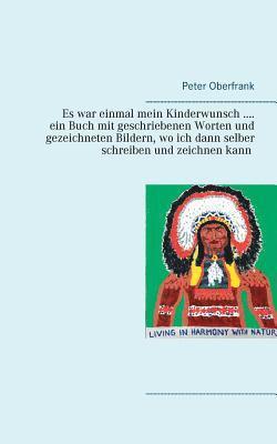 Es war einmal mein Kinderwunsch .... ein Buch mit geschriebenen Worten und gezeichneten Bildern, wo ich dann selber schreiben und zeichnen kann