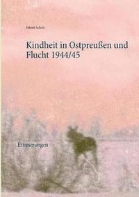 bokomslag Kindheit in Ostpreuen und Flucht 1944/45