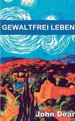 John Dear, Thomas Nauerth, Ingrid Von Heiseler - Gewaltfrei leben, Häftad