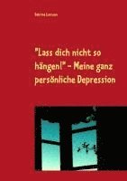 bokomslag "Lass dich nicht so hängen" - meine ganz persönliche Depression