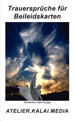 Atelier Kalai Media Bild-Kunst-Verlag, ATELIER.KALAI.MEDIA Bild-Kunst-Verlag, Atelier. Kalai. Media Bild-Kunst-Verlag - Trauersprüche für Beileidskarten - kondolenz.tips/1a.jpg, Häftad