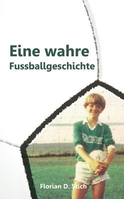 Eine wahre Fussballgeschichte 1